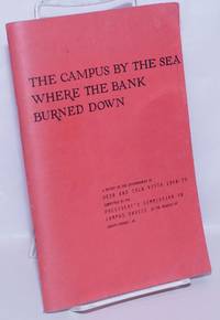 image of The campus by the sea where the bank burned down: A report on the disturbances at UCSB and Isla Vista, 1968-70, submitted to the President's Commission on Campus Unrest at the request of Joseph Rhodes, Jr.