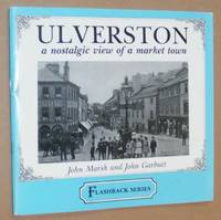 Ulverston: a nostalgic view of a market town (Flashback Series) by John Marsh; John Garbutt - 1989