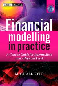 Financial Modelling in Practice: A Concise Guide for Intermediate and Advanced Level: 443 (The...