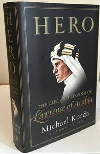 Hero, The Life and Legend of Lawrence of Arabia by Korda, Michael - 2010