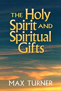 Holy Spirit and Spiritual Gifts: In the New Testament Church and Today