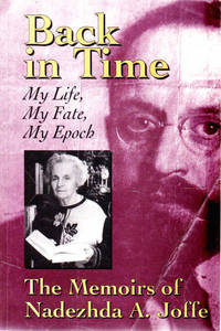 Back in Time: My Life, My Fate, My Epoch The Memoirs of Nadezhda A. Joffe