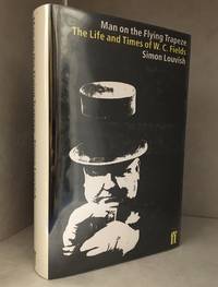 image of Man on the Flying Trapeze; The Life and Times of W. C. Fields