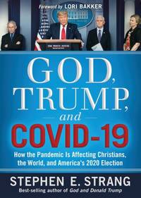 God, Trump, and Covid-19: How the Pandemic Is Affecting Christians, the World, and America's 2020...