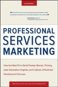 Professional Services Marketing: How the Best Firms Build Premier Brands, Thriving Lead...