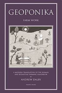 Geoponika: Farm Work A Modern Translation of the Roman and Byzantine Farming Handbook