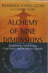 ALCHEMY OF NINE DIMENSIONS Decoding the Vertical Axis, Crop Circles, and  the Mayan Calendar