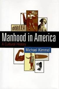 Manhood in America: A Cultural History