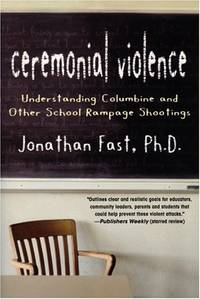 Ceremonial Violence: Understanding Columbine and Other School Rampage Shootings