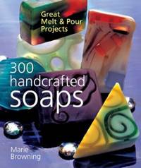 image of 300 Handcrafted Soaps: Great Melt and Pour Projects