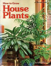 SUNSET BOOKS : HOW TO GROW HOUSE PLANTS : Revised Edition by David E. Clark (Executive Editor); Sunset Books & Magazine Kathryn Arthurs (Editor) - Paperback - First Edition, 3rd Pinting - 1976 - from 100 POCKETS (SKU: 019427)