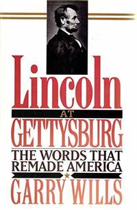Lincoln at Gettysburg: The Words That Remade America