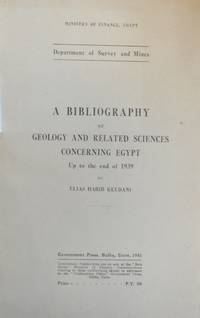 A Bibliography of Geology and Related Sciences Concerning Egypt Up to the End of 1939 by Habib Elias - First Edition - 1941 - from Rickaro Books Ltd (SKU: 016014)