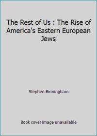 The Rest of Us : The Rise of America's Eastern European Jews