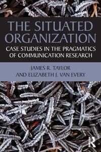 The Situated Organization: Case Studies in the Pragmatics of Communication Research