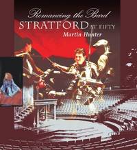 Romancing the Bard : Stratford at Fifty by Martin Hunter - 2001