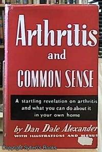 Arthritis and Common Sense by Alexander, Dan Dale - 1977