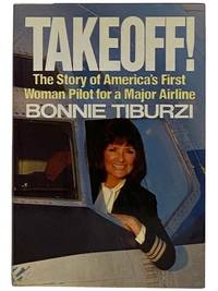 Takeoff! The Story of America's First Woman Pilot for a Major Airline by Bonnie Tiburzi - First Edition - 1984 - from Yesterday's Muse Books (SKU: 2320208)