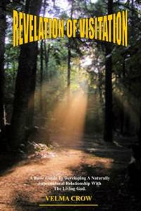 Revelation of Visitation: A Basic Guide to Developing a Naturally Supernatural Relationship with the Living God