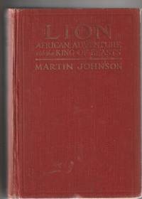 Lion. African Adventure With The King Of Beasts by Johnson, Martin - 1929