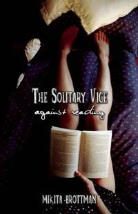 The Solitary Vice : Against Reading
