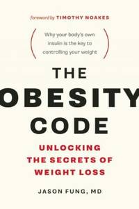 The Obesity Code: Unlocking the Secrets of Weight Loss (Why Intermittent Fasting Is the Key to...