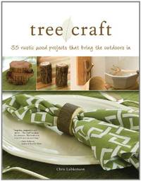 Tree Craft: 35 Rustic Wood Projects That Bring the Outdoors In (Fox Chapel Publishing) Elegant,...