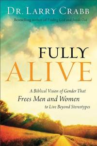 Fully Alive: A Biblical Vision of Gender That Frees Men and Women to Live Beyond Stereotypes