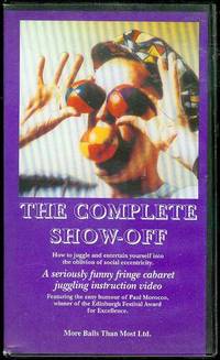 image of The Complete Show-Off: How to Juggle and Entertain Yourself into the Oblivion of Social Eccentricity