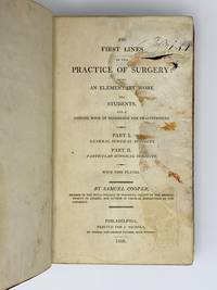 The First Lines of the Practice of Surgery: Being an Elementary Work for Students by COOPER, Samuel (1780-1848) - 1808