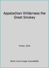 Appalachian Wilderness the Great Smokey by Porter, Eliot - 1973