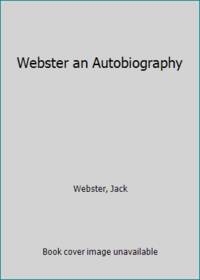 Webster an Autobiography by Webster, Jack - 1990