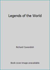 Legends of the World by Richard Cavendish - 1989