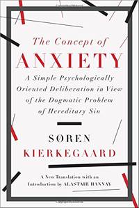 The Concept of Anxiety - A Simple Psychologically Oriented Deliberation: A Simple Psychologically Oriented Deliberation in View of the Dogmatic Problem of Hereditary Sin by Alastair Hannay