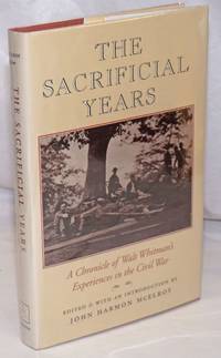 The Sacrificial Years: a chronical of Walt Whitman's experiences in the Civil War