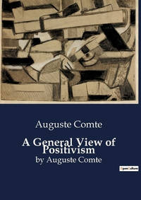 A General View of Positivism: by Auguste Comte