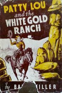 Patty Lou and the White Gold Ranch by Miller, Basil - 1949