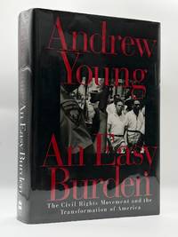 AN EASY BURDEN: THE CIVIL RIGHTS MOVEMENT AND THE TRANSFORMATION OF AMERICA [Inscribed]