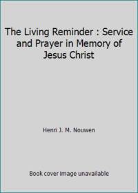 The Living Reminder : Service and Prayer in Memory of Jesus Christ