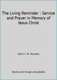 The Living Reminder : Service and Prayer in Memory of Jesus Christ by Henri J. M. Nouwen - 1977