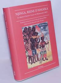 Njinga, Reine D&#039;Angola: La relation d&#039;Antonio Cavazzi de Montecuccolo (1687) by Cavazzi de Montecuccolo, Antonio; translated by Xavier de Castro & Alix du Cheyron d'Abzac; preface by Linda Heywood & John Thornton - 2010