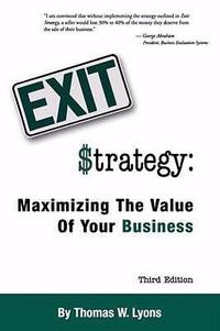 Exit Strategy : Maximizing the Value of Your Business