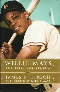 Willie Mays:  The Life, The Legend by Hirsch, James S - 2010