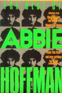 The Best of Abbie Hoffman : Selections from Revolution for the Hell of It, Woodstock Nation,...