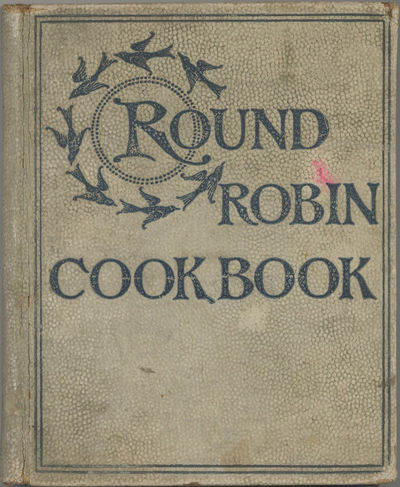 Round Robin Cook Book: containing five hundred favorite recipes, collected and published by the ladies of The First Baptist Church