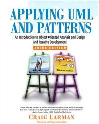 Applying UML and Patterns: An Introduction to Object-Oriented Analysis and Design and Iterative...