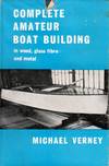 Complete Amateur Boat Building. In Wood, Glass Fibre and Metal.