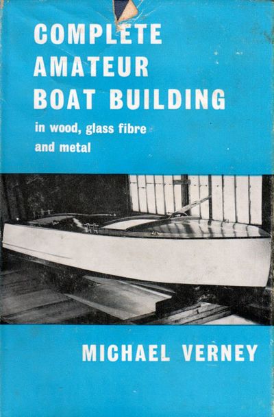 Complete Amateur Boat Building. In Wood, Glass Fibre and Metal.