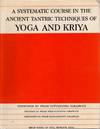 A Systematic Course In the Ancient Tantric Techniques Of Yoga and Kriya