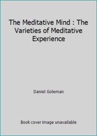 The Meditative Mind : The Varieties of Meditative Experience